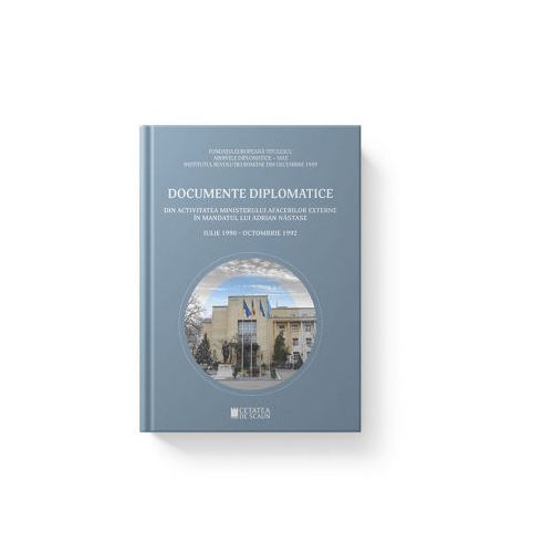 DOCUMENTE DIPLOMATICE. Din activitatea Ministerului Afacerilor Externe in mandatul lui Adrian Nastase. Iulie 1990-Octombrie 1992 - Dumitru Preda