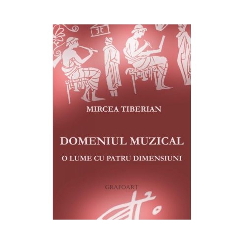 Domeniul muzical. O lume cu patru dimensiuni - Mircea Tiberian