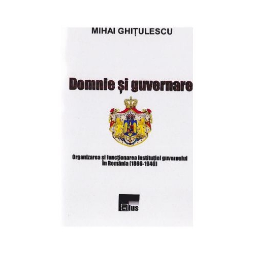 Domnie si guvernare - Mihai Ghitulescu