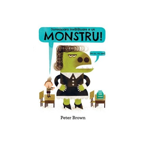 Domnisoara invatatoare e un monstru - Peter Brown