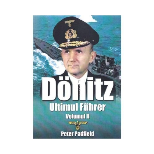 Donitz. Ultimul Fuhrer. Volumul 2 - Peter Padfield