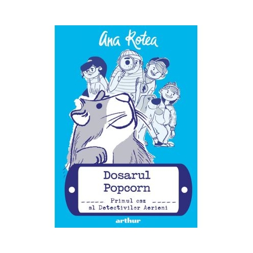Detectivii aerieni 1. Dosarul Popcorn. Paperback - Ana Rotea. Volum publicat de editura Arthur