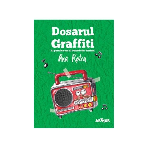 Detectivii Aerieni 4. Dosarul Graffiti. Paperback - Ana Rotea. Volum publicat de editura Arthur
