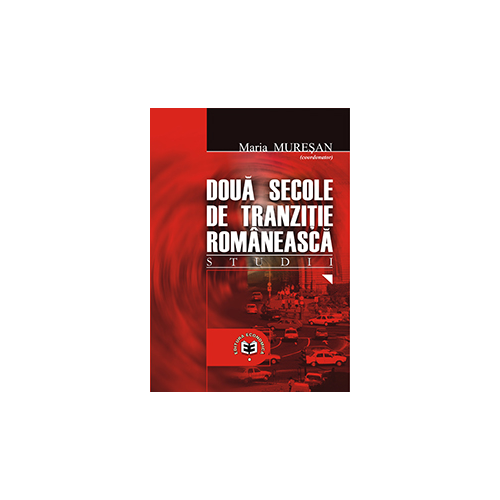 Doua secole de tranzitie romaneasca. Studii - Maria Muresan