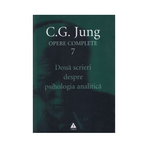 Doua scrieri despre psihologia analitica. Opere Complete, volumul 7 - C. G. Jung