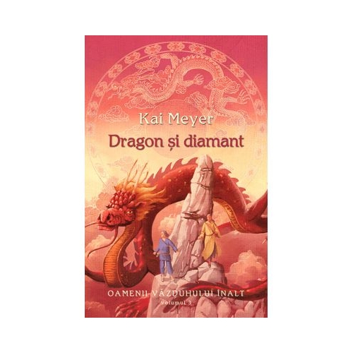 Dragon si diamant. Seria Oamenii Vazduhului Inalt volumul 3 - Kai Meyer