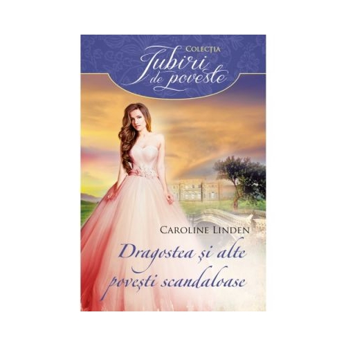 Dragostea si alte povesti scandaloase - Caroline Linden