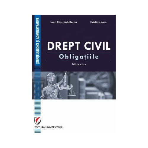 Drept civil. Obligatiile. Editia a II-a revazuta si adaugita - Ioan Ciochina-Barbu, Cristian Jora
