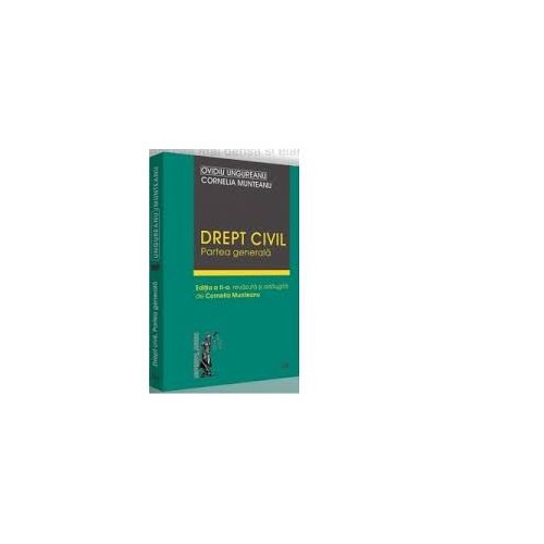 Drept civil. Partea generala. Editia a II-a, revazuta si adaugita - Cornelia Munteanu, Ovidiu Ungureanu
