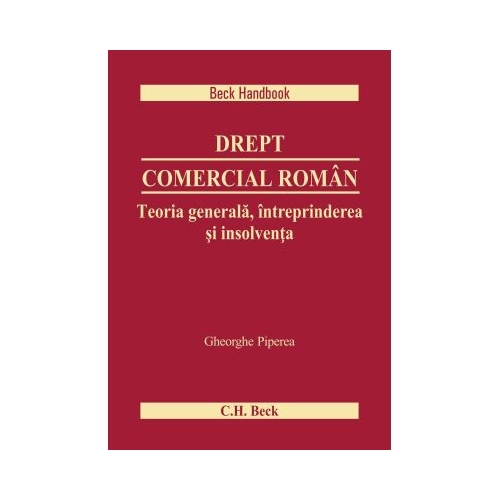 Drept comercial roman. Teoria generala, intreprinderea si insolventa - Gheorghe Piperea