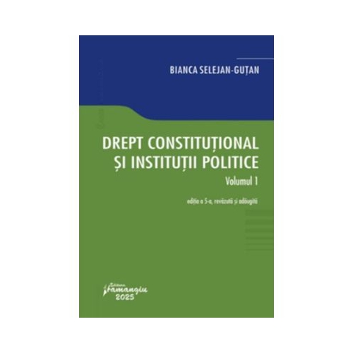 Drept constitutional si institutii politice. Volumul 1. Editia a 5-a - Bianca Selejan-Gutan