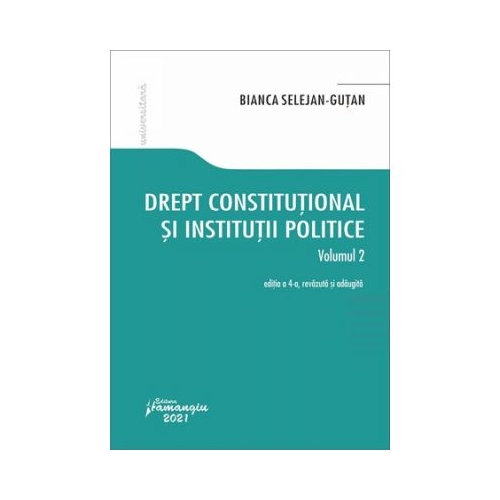 Drept constitutional si institutii politice. Vol. 2. Editia a 4-a - Bianca Selejan-Gutan