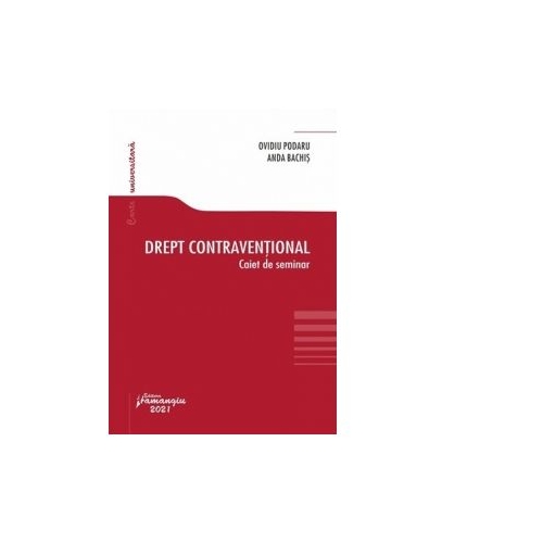 Drept contraventional. Caiet de seminar - Ovidiu Podaru, Anda Bachis