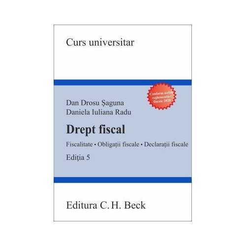 Drept fiscal. Fiscalitate. Obligatii fiscale. Declaratii fiscale. Editia 5 - Dan Drosu Saguna, Daniela Iuliana Radu