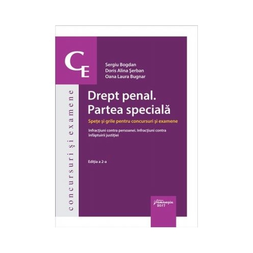 Drept penal. Partea speciala. Spete si grile pentru concursuri si examene. Infractiuni contra persoanei. Infractiuni contra infaptuirii justitiei, editia 2 - Sergiu Bogdan, Doris Alina Serban, Oana Laura Bugnar