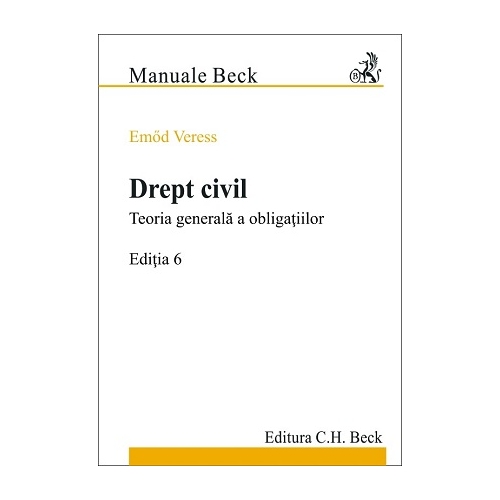 Drept civil. Teoria generala a obligatiilor. Editia 6 - Emod Veress