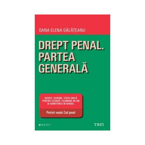 Drept penal. Partea generala. Schite, scheme, tese grila pentru licenta, examene de an si adimiterea in barou. Potrivit noului Cod penal - Oana Elena Galateanu