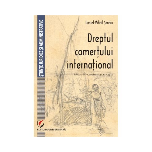 Dreptul comertului international. Editia a IV-a (Daniel Mihail Sandru)
