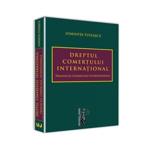 Dreptul comertului international. Tranzactii comerciale internationale (Luminita Tuleasca)