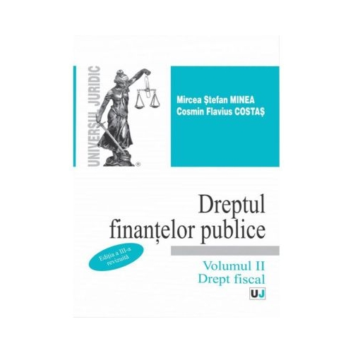 Dreptul finantelor publice. Volumul II. Drept fiscal. Editia a 3-a - Mircea Stefan Minea, Cosmin Flavius Costas