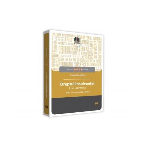 Dreptul insolventei. Curs universitar. Editia a II-a, revizuita si adaugita - Csaba Bela Nasz
