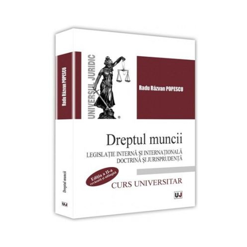 Dreptul muncii. Legislatie interna si internationala. Doctrina si jurisprudenta. Editia a II-a - Radu Razvan Popescu