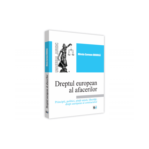 Dreptul european al afacerilor. Principii, politici, piata unica, libertati, drept european al contractelor - Mirela Carmen Dobrila