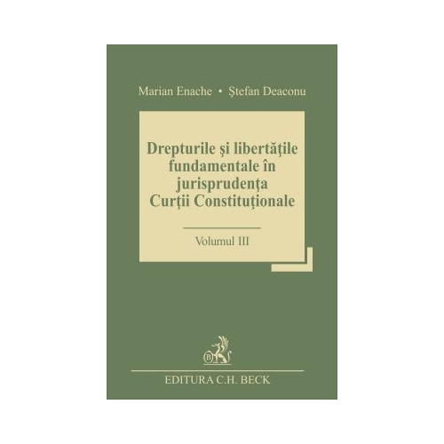 Drepturile si libertatile fundamentale in jurisprudenta Curtii Constitutionale. Volumul III - Stefan Deaconu, Marian Enache