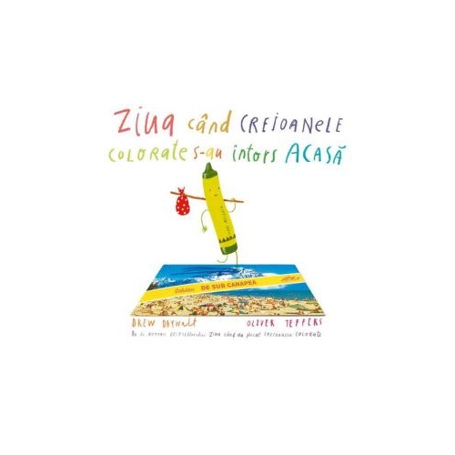 Ziua cand creioanele colorate s-au intors acasa - Drew Daywalt