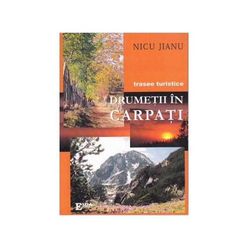 Drumetii in Carpati - Nicu Jianu Atlase Romania Emia