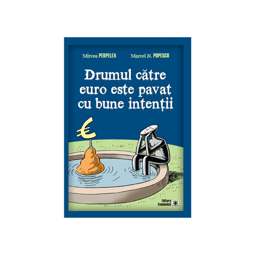 Drumul catre euro este pavat cu bune intentii - Mircea Perpelea, Marcel N. Popescu