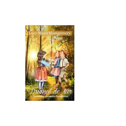Drumul de aur - Lucy Maud Montgomery