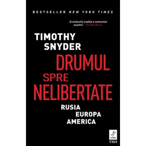 Drumul spre nelibertate. Rusia, Europa, America - Timothy Snyder
