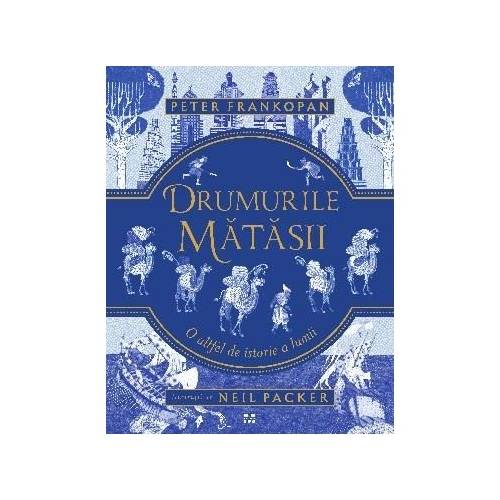 Drumurile matasii. O altfel de istorie a lumii - Peter Frankopan