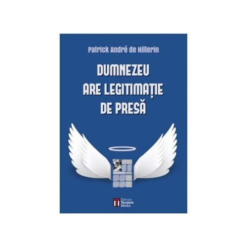 Dumnezeu are legitimatie de presa - Patrick Andre De Hillerin