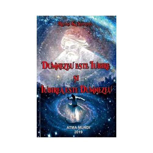 Dumnezeu este Iubire si Iubirea este Dumnezeu - Rumi, Shams