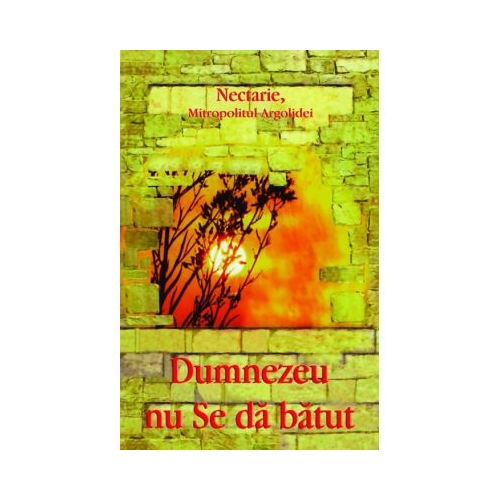 Dumnezeu nu Se da batut - Mitropolitul Argolidei Nectarie