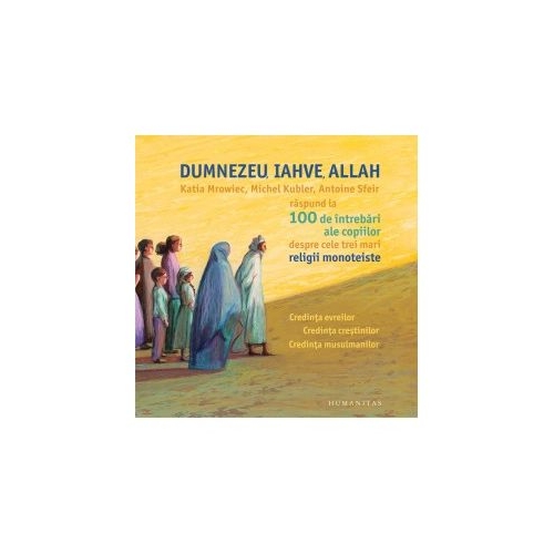 Dumnezeu, Iahve, Allah - Katia Mrowiec, Michel Kubler, Antoine Sfeir