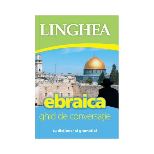 Ebraica. Ghid de conversatie roman-ebraic cu dictionar si gramatica Dictionare Linghea grupdzc