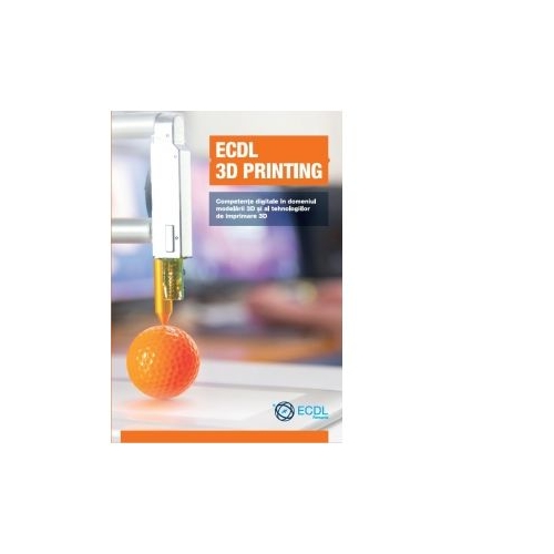 ECDL 3D Printing. Competente digitale in domeniul modelarii 3D si al tehnologiilor de imprimare 3D Software ECDL Romania grupdzc