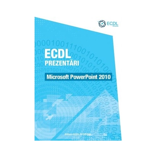 ECDL Prezentari. Microsoft PowerPoint 2010 - Raluca Constantinescu, Ionut Danaila
