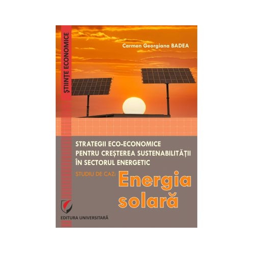 Eco-Economic Strategies for Increasing Sustainability in the Energy Sector. Case Study - Sollar Energy - Carmen Georgiana Badea