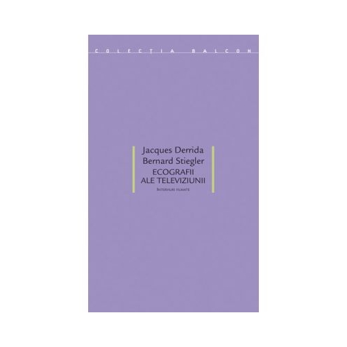 Ecografii ale televiziunii. Interviuri filmate - Jacques Derrida, Bernard Stiegler