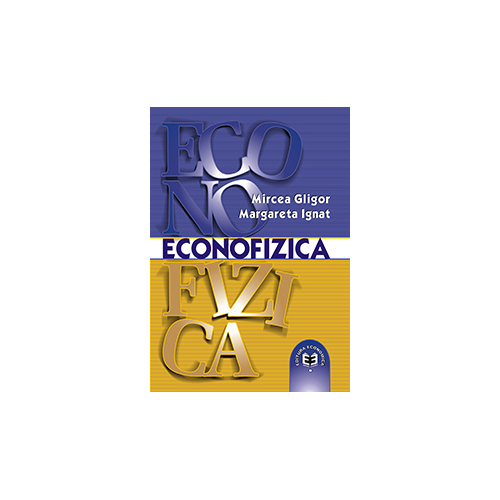 Econofizica. O introducere in fizica sistemelor socioeconomice - Mircea Gligor, Margareta Ignat