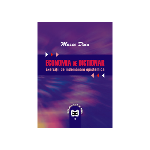 Economia de dictionar. Exercitii de indemanare epistemica - Marin Dinu
