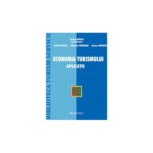 Economia Turismului. Aplicatii - Rodica Minciu