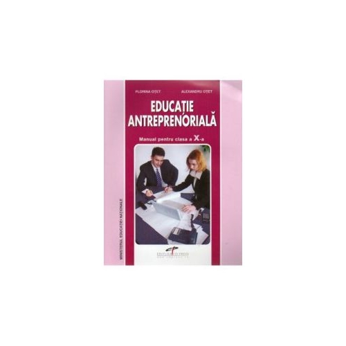 Manual Educatie Antreprenoriala pentru clasa a X-a - Alexandru Otet, Florina Otet