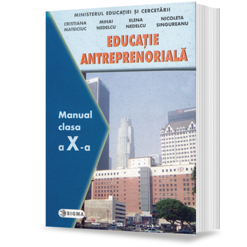 Manual Educatie Antreprenoriala pentru clasa a X-a - Cristiana Mateiciuc, Editura Sigma, Manuale Clasa 10