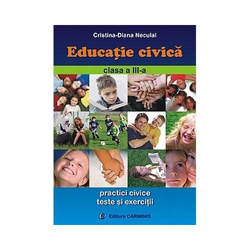 Educatie civica - Clasa a III-a (Cristina-Diana Neculai), editura Carminis