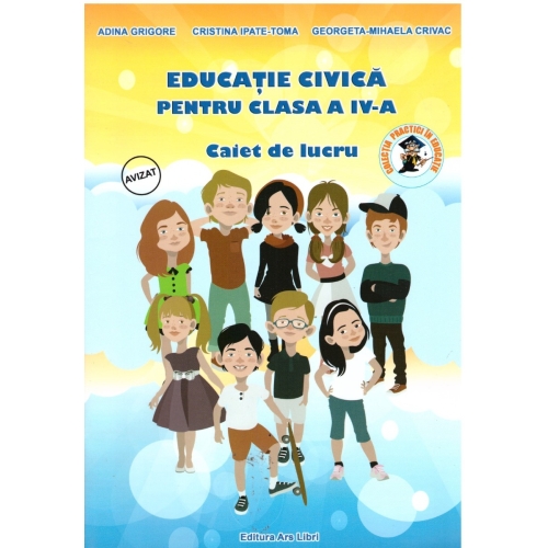 Educatie Civica. Caiet de lucru, pentru clasa a IV-a ( Adina Grigore ), editura Ars Libri